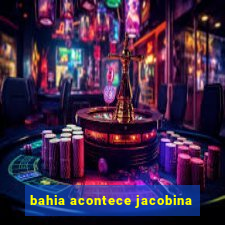 bahia acontece jacobina