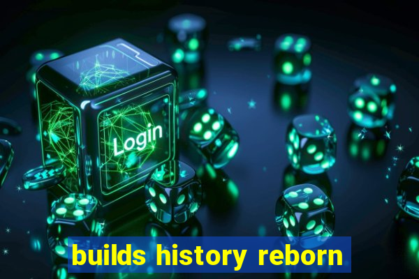 builds history reborn