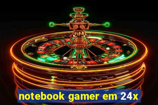 notebook gamer em 24x