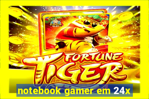 notebook gamer em 24x