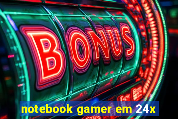 notebook gamer em 24x