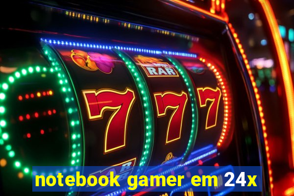 notebook gamer em 24x