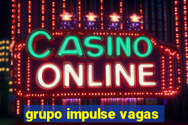 grupo impulse vagas