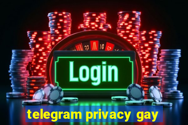 telegram privacy gay