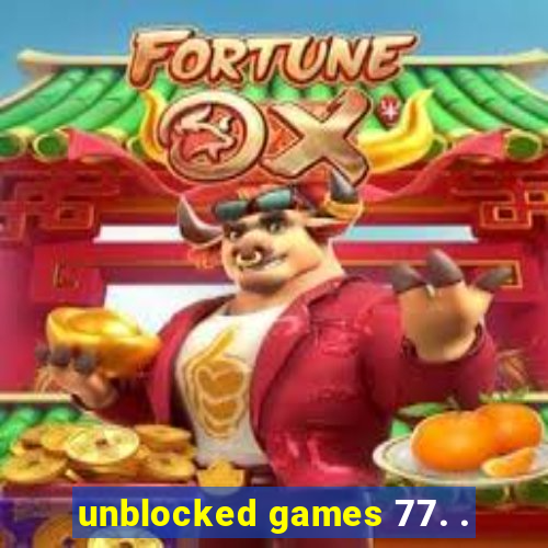 unblocked games 77. .