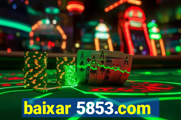 baixar 5853.com