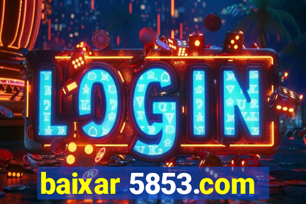 baixar 5853.com