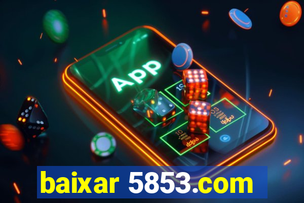 baixar 5853.com