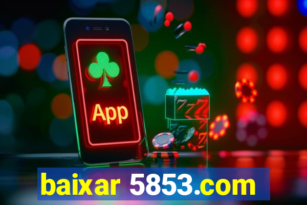 baixar 5853.com