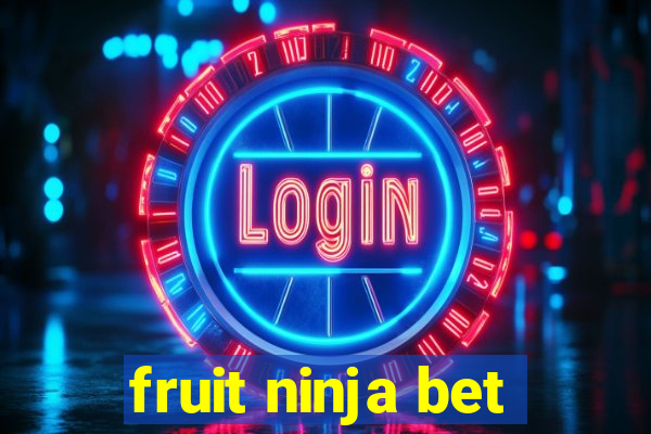 fruit ninja bet