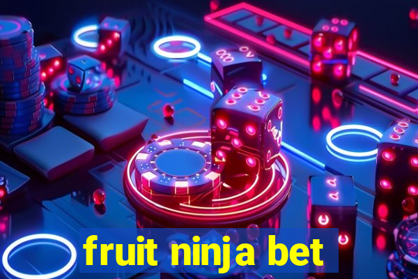 fruit ninja bet