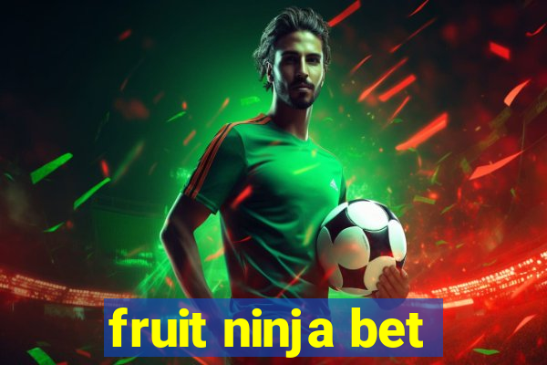 fruit ninja bet