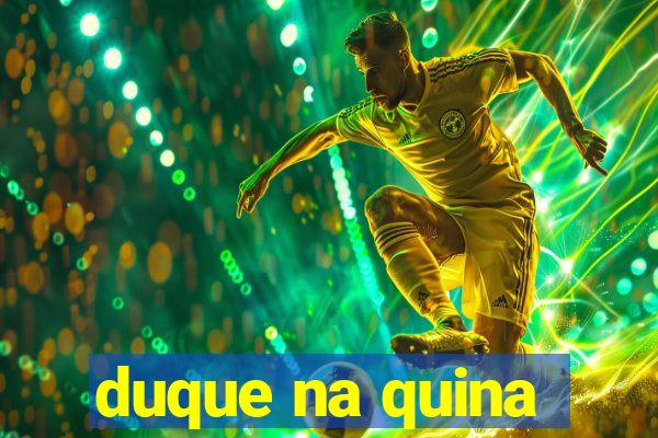 duque na quina