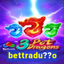 bettradu??o