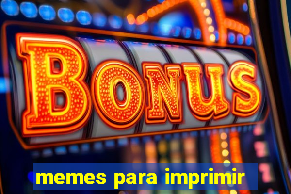 memes para imprimir