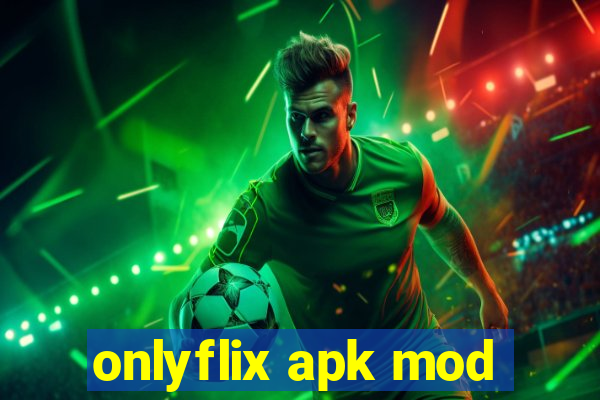 onlyflix apk mod