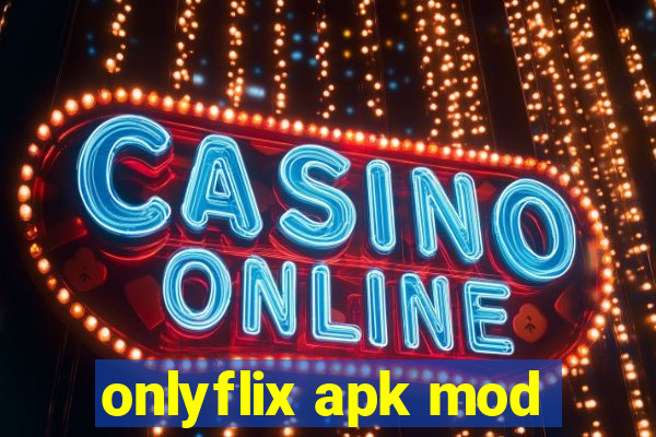 onlyflix apk mod