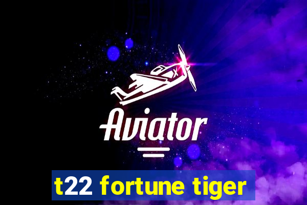 t22 fortune tiger