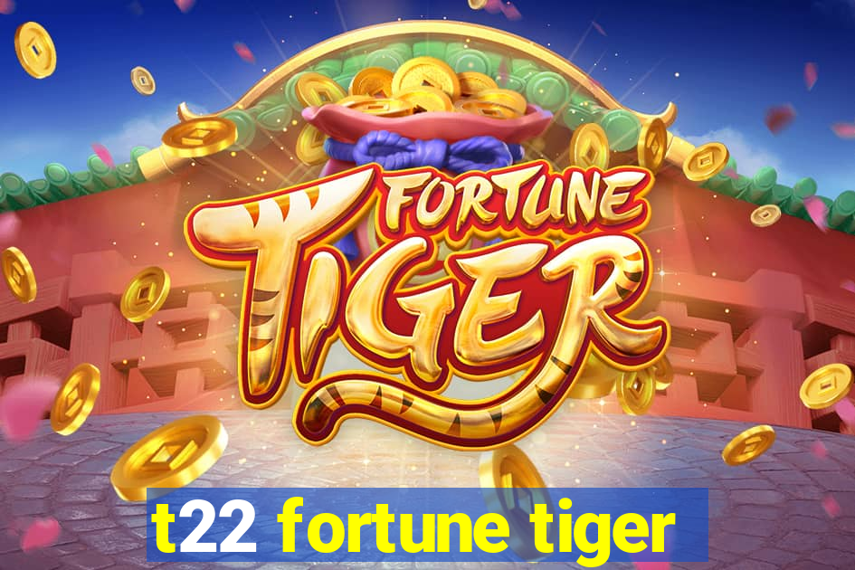 t22 fortune tiger