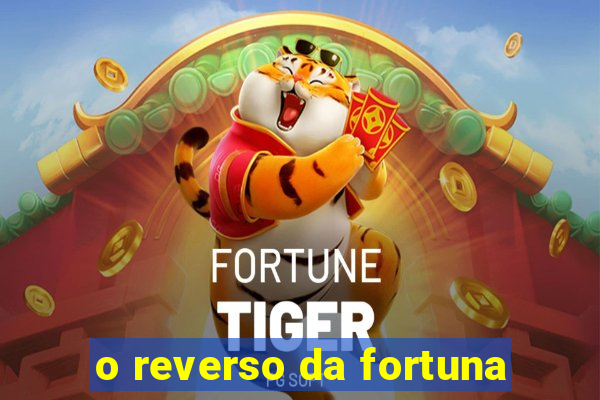 o reverso da fortuna