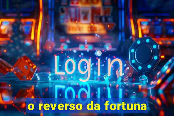 o reverso da fortuna