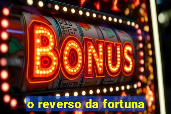 o reverso da fortuna