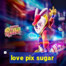 love pix sugar