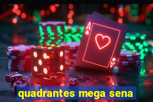 quadrantes mega sena