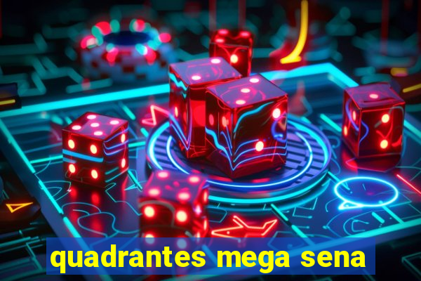 quadrantes mega sena