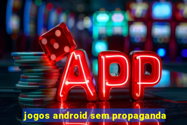 jogos android sem propaganda