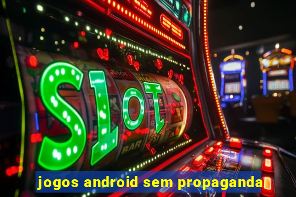 jogos android sem propaganda