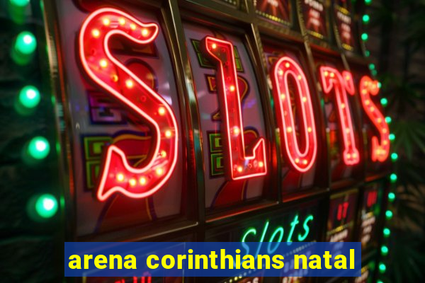 arena corinthians natal