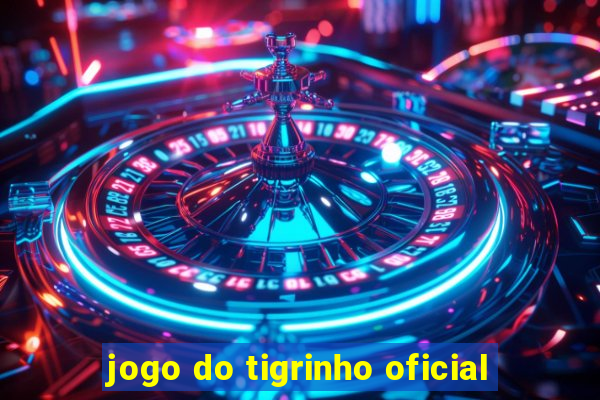 jogo do tigrinho oficial