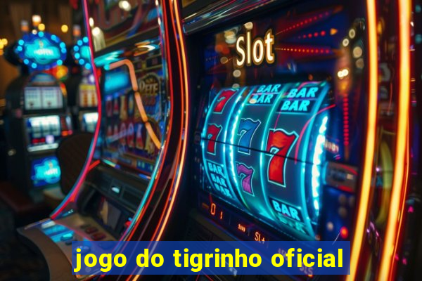 jogo do tigrinho oficial