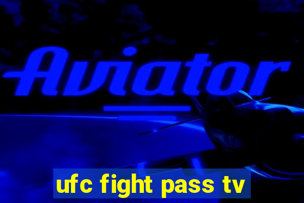 ufc fight pass tv