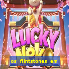 os flintstones em viva rock vegas filme completo dublado