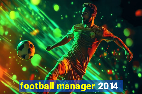 football manager 2014