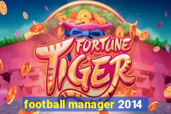 football manager 2014