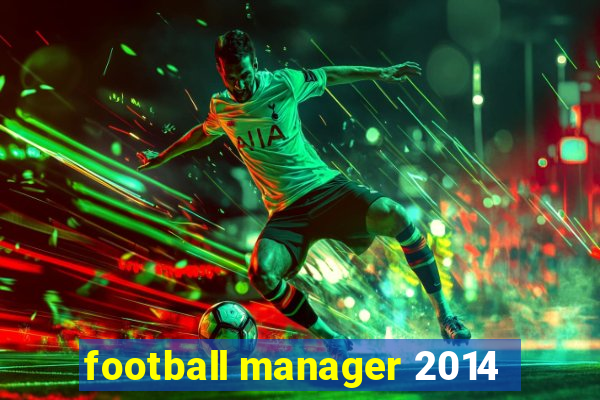 football manager 2014