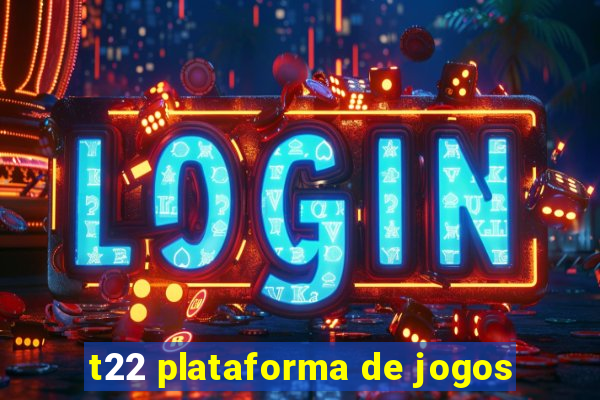 t22 plataforma de jogos