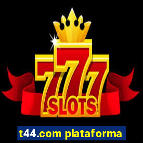 t44.com plataforma