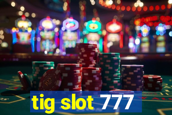 tig slot 777