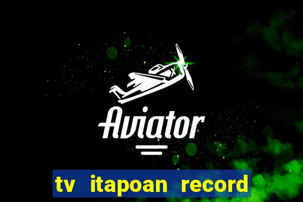 tv itapoan record bahia ao vivo