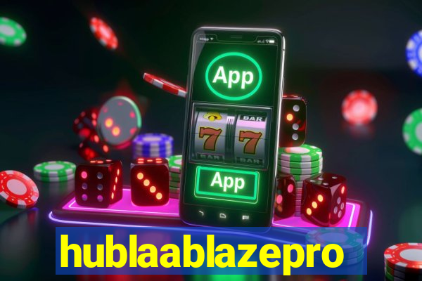 hublaablazepro