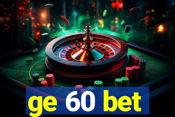 ge 60 bet