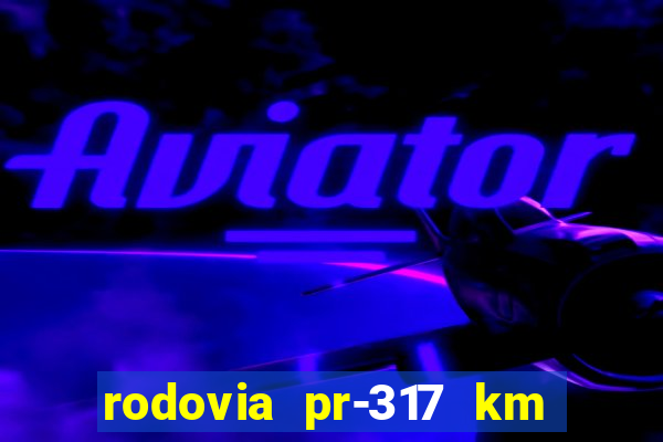 rodovia pr-317 km 155 0m sentido cresc