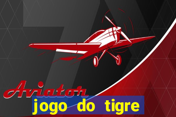 jogo do tigre plataforma chinesa