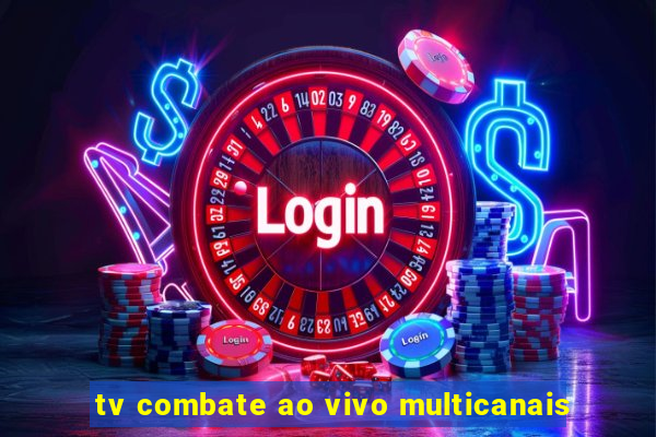 tv combate ao vivo multicanais