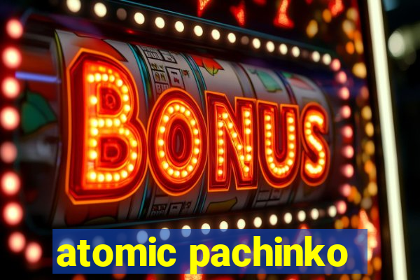 atomic pachinko