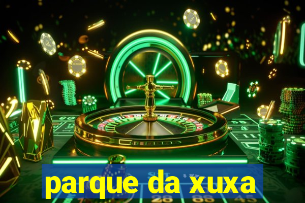 parque da xuxa